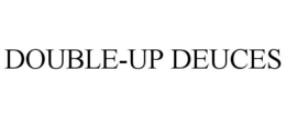 DOUBLE-UP DEUCES trademark