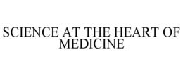 SCIENCE AT THE HEART OF MEDICINE trademark