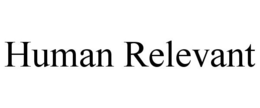 HUMAN RELEVANT trademark
