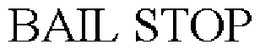 BAIL STOP trademark
