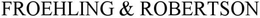 FROEHLING & ROBERTSON trademark