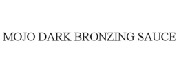 MOJO DARK BRONZING SAUCE trademark