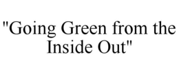 "GOING GREEN FROM THE INSIDE OUT" trademark