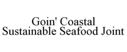 GOIN' COASTAL SUSTAINABLE SEAFOOD JOINT trademark