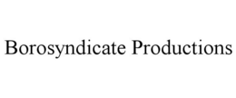 BOROSYNDICATE PRODUCTIONS trademark