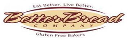 BETTERBREAD COMPANY EAT BETTER. LIVE BETTER. GLUTEN FREE BAKERS trademark