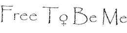 FREE TO BE ME trademark