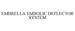 EMBRELLA EMBOLIC DEFLECTOR SYSTEM trademark