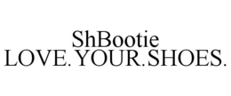 SHBOOTIE LOVE.YOUR.SHOES. trademark