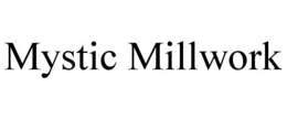 MYSTIC MILLWORK trademark