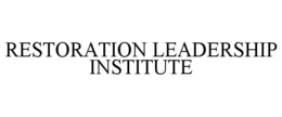 RESTORATION LEADERSHIP INSTITUTE trademark