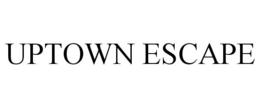 UPTOWN ESCAPE trademark