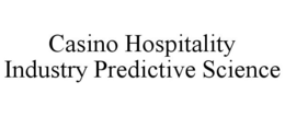 CASINO HOSPITALITY INDUSTRY PREDICTIVE SCIENCE trademark