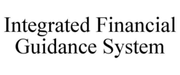INTEGRATED FINANCIAL GUIDANCE SYSTEM trademark