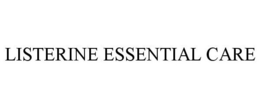 LISTERINE ESSENTIAL CARE trademark