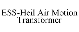 ESS-HEIL AIR MOTION TRANSFORMER trademark