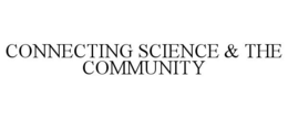 CONNECTING SCIENCE & THE COMMUNITY trademark