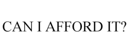 CAN I AFFORD IT? trademark