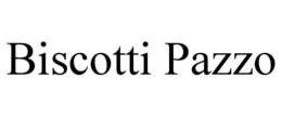 BISCOTTI PAZZO trademark