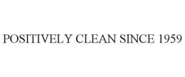 POSITIVELY CLEAN SINCE 1959 trademark