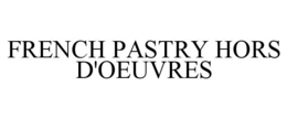 FRENCH PASTRY HORS D'OEUVRES trademark