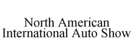 NORTH AMERICAN INTERNATIONAL AUTO SHOW trademark