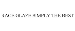 RACE GLAZE SIMPLY THE BEST trademark
