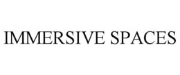 IMMERSIVE SPACES trademark