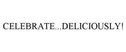 CELEBRATE...DELICIOUSLY! trademark