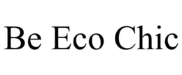BE ECO CHIC trademark