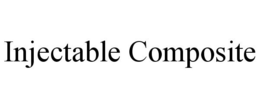 INJECTABLE COMPOSITE trademark