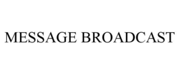 MESSAGE BROADCAST trademark