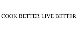COOK BETTER LIVE BETTER trademark