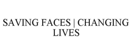 SAVING FACES | CHANGING LIVES trademark