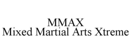 MMAX MIXED MARTIAL ARTS XTREME trademark
