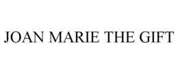 JOAN MARIE THE GIFT trademark