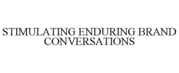STIMULATING ENDURING BRAND CONVERSATIONS trademark