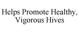 HELPS PROMOTE HEALTHY, VIGOROUS HIVES trademark