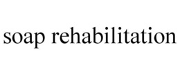 SOAP REHABILITATION trademark