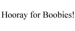 HOORAY FOR BOOBIES! trademark