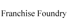FRANCHISE FOUNDRY trademark