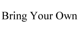 BRING YOUR OWN trademark