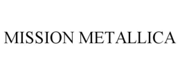 MISSION METALLICA trademark