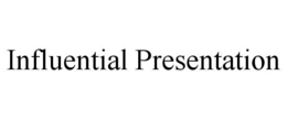 INFLUENTIAL PRESENTATION trademark