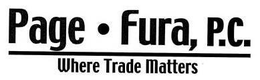 PAGE FURA, P.C. WHERE TRADE MATTERS trademark