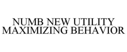 NUMB NEW UTILITY MAXIMIZING BEHAVIOR trademark