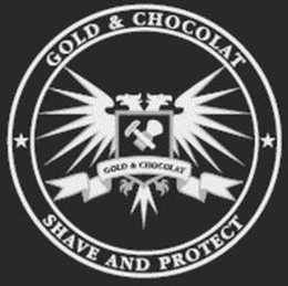GOLD & CHOCOLAT SHAVE AND PROTECT trademark