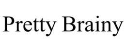 PRETTY BRAINY trademark