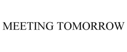 MEETING TOMORROW trademark