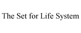 THE SET FOR LIFE SYSTEM trademark